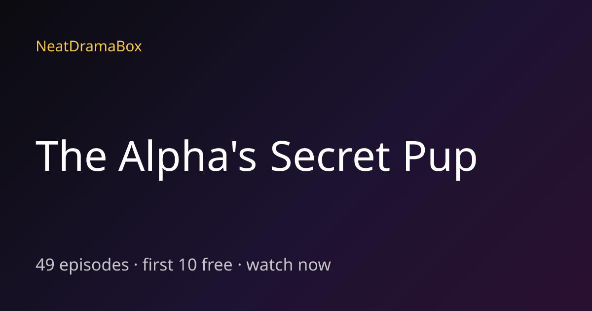 The Alpha's Secret Pup — Watch Full Episodes Free Online | NeatDramaBox