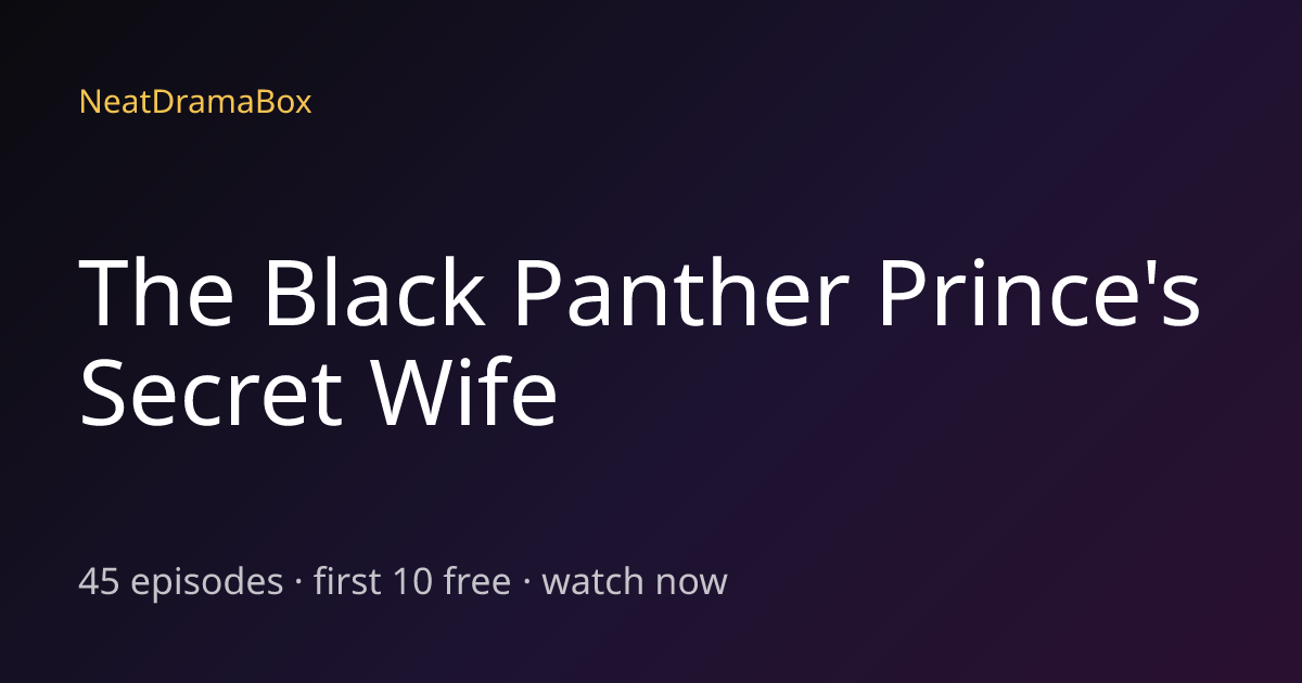 The Black Panther Prince's Secret Wife — Watch Full Episodes Free ...